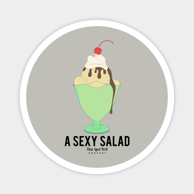 A Sexy Salad Magnet by That Aged Well Podcast